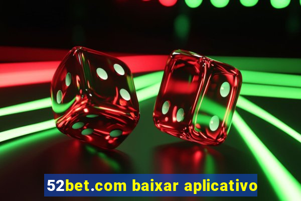 52bet.com baixar aplicativo